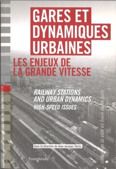 Gares et dynamiques urbaines. Les enjeux de la grande vitesse. Railway stations and urban dynamics. High-speed issues. Barcelona. Lille. Lyon. Marseille. Rotterdam. Torino